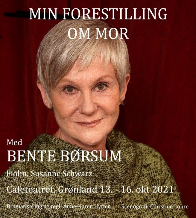 Bente Børsum – MIN FORESTILLING OM MOR – Cafeteatret 13.-16 oktober
