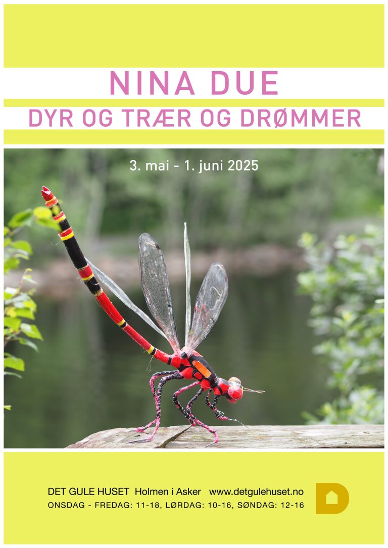 2025 NINA DUE med utstillingen DYR OG TRÆR OG DRØMMER på DET GULE HUSET i Asker 3.mai til 1.juni